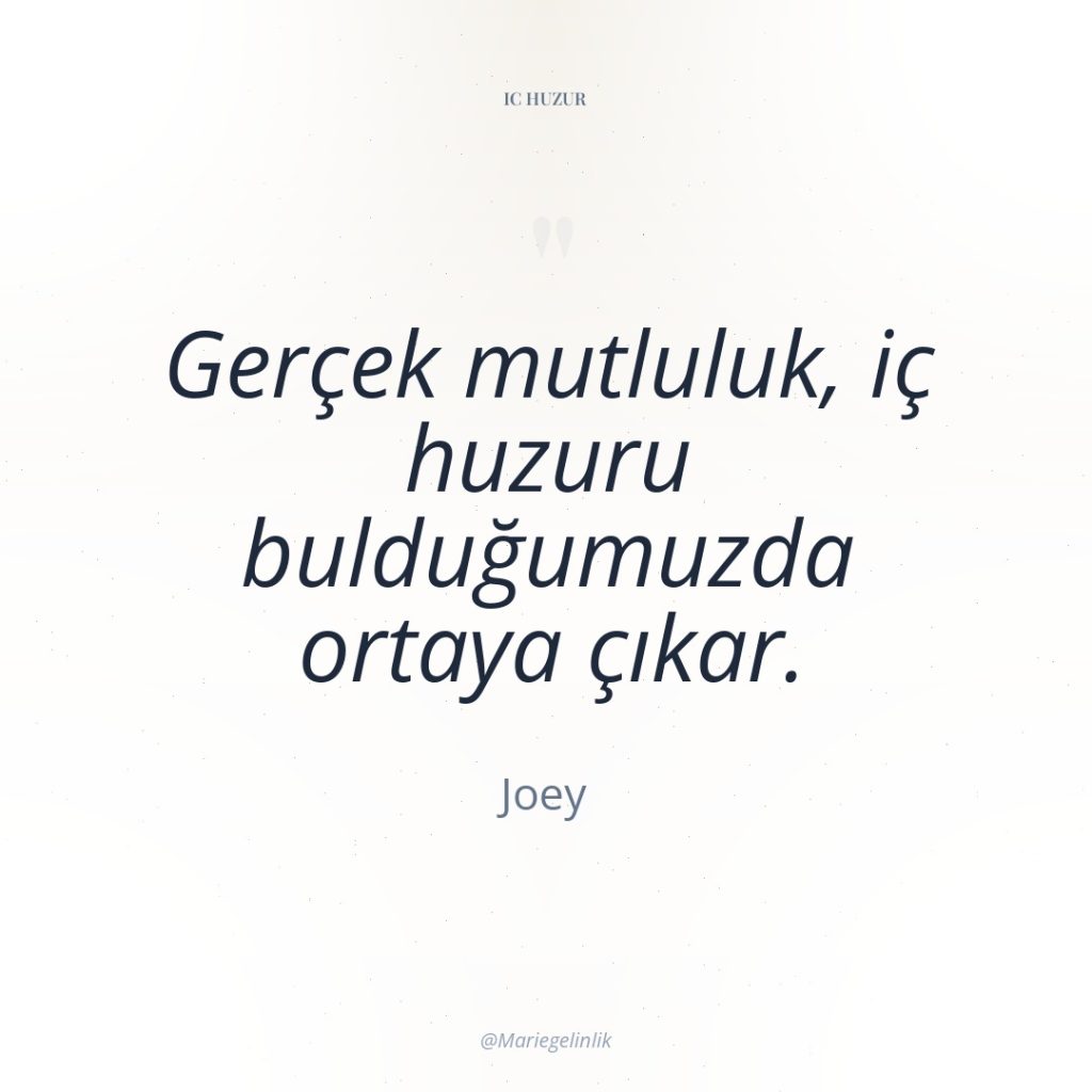 Gerçek mutluluk, iç huzuru bulduğumuzda ortaya çıkar.