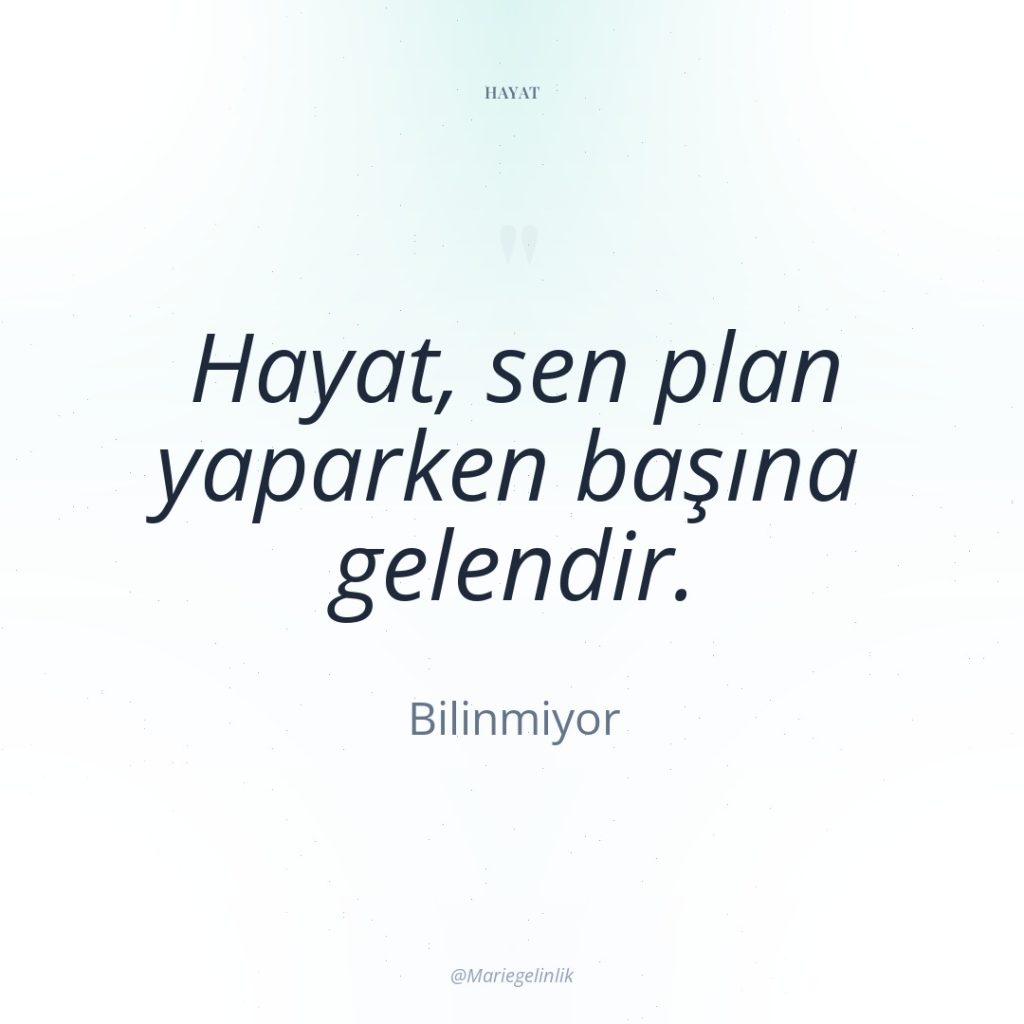 Hayat, sen plan yaparken başına gelendir.