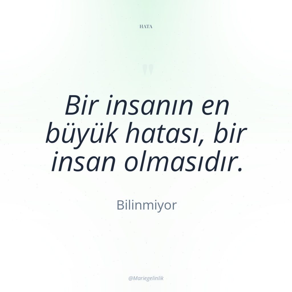 Bir insanın en büyük hatası, bir insan olmasıdır.