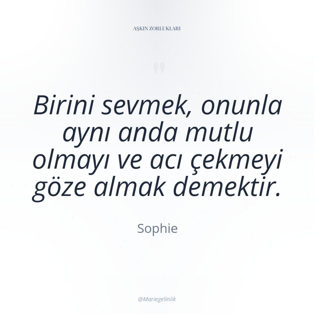 Birini sevmek, onunla aynı anda mutlu olmayı ve acı çekmeyi…