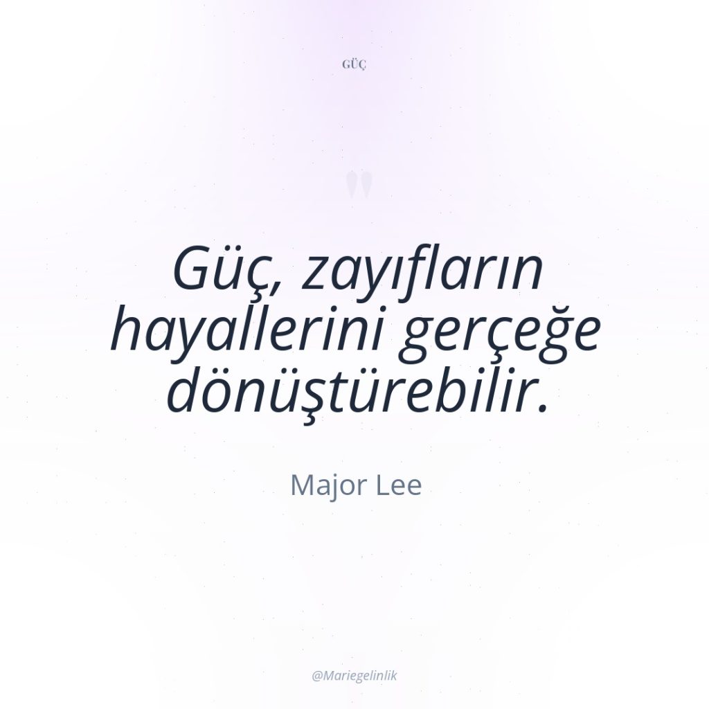 Güç, zayıfların hayallerini gerçeğe dönüştürebilir.