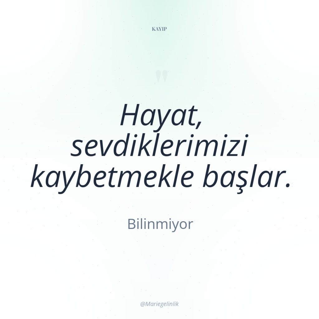 Hayat, sevdiklerimizi kaybetmekle başlar.