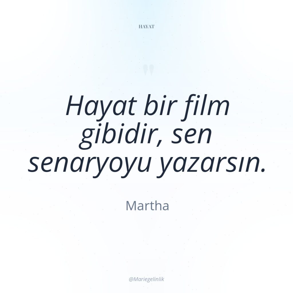 Hayat bir film gibidir, sen senaryoyu yazarsın.