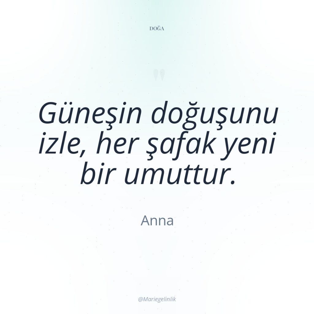 Güneşin doğuşunu izle, her şafak yeni bir umuttur.
