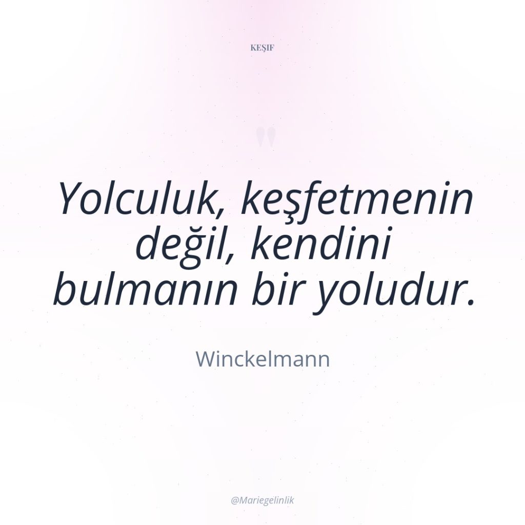 Yolculuk, keşfetmenin değil, kendini bulmanın bir yoludur.