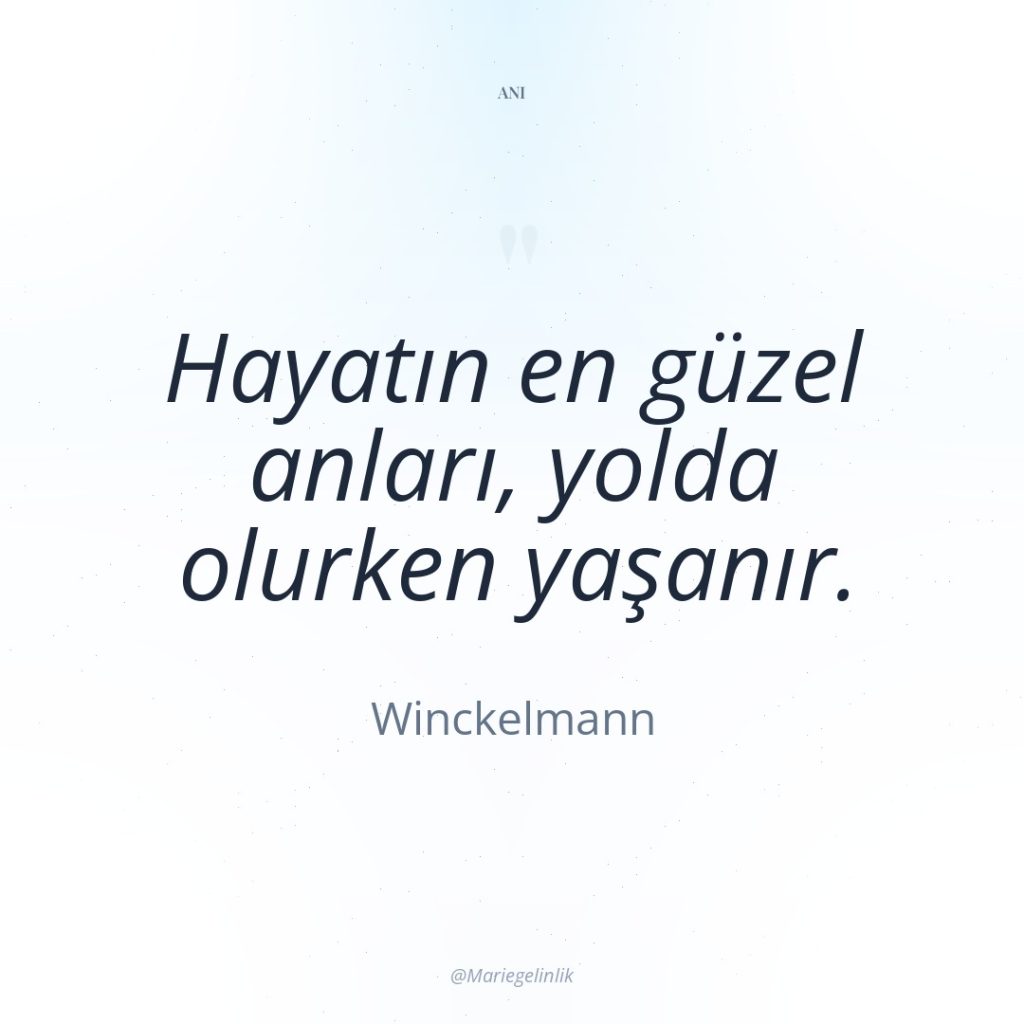 Hayatın en güzel anları, yolda olurken yaşanır.