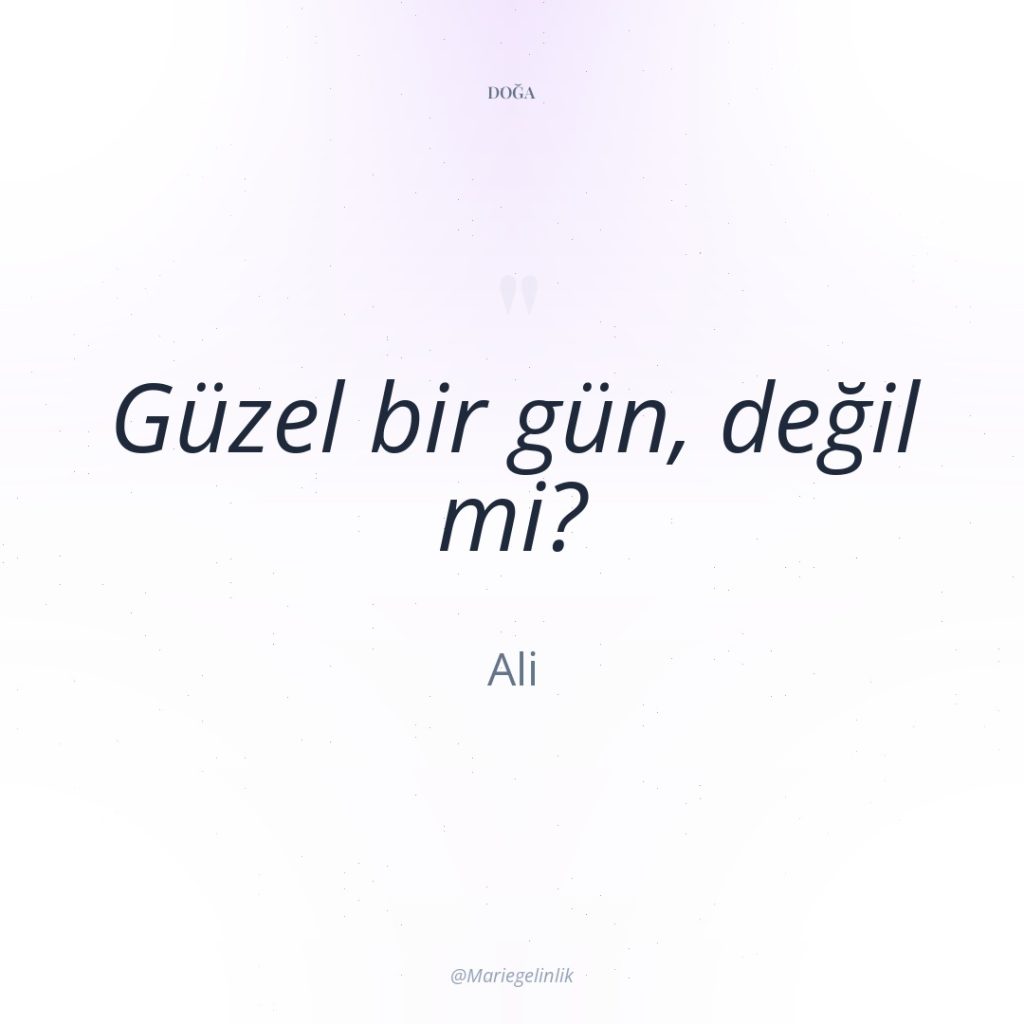 Güzel bir gün, değil mi?