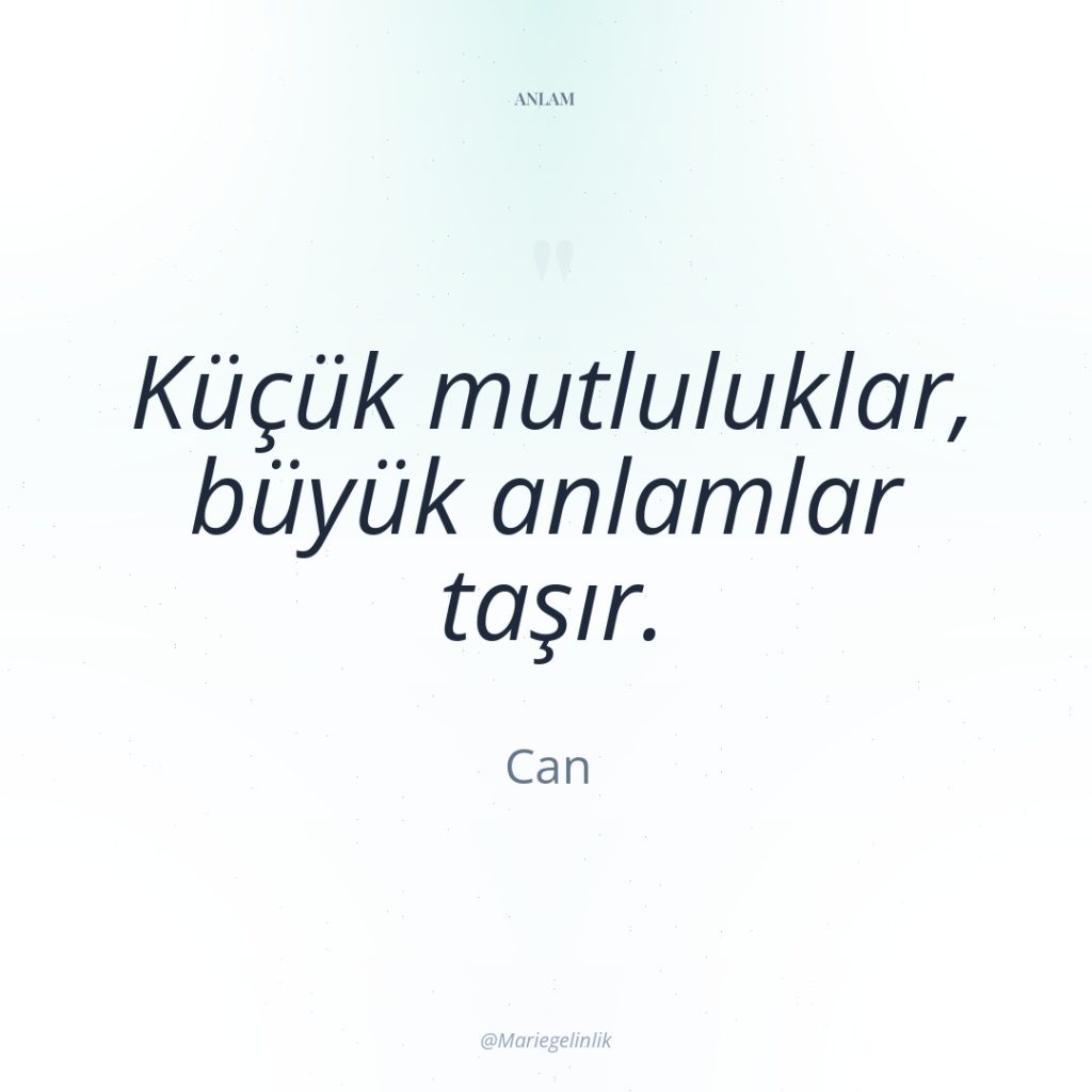 Küçük mutluluklar, büyük anlamlar taşır.