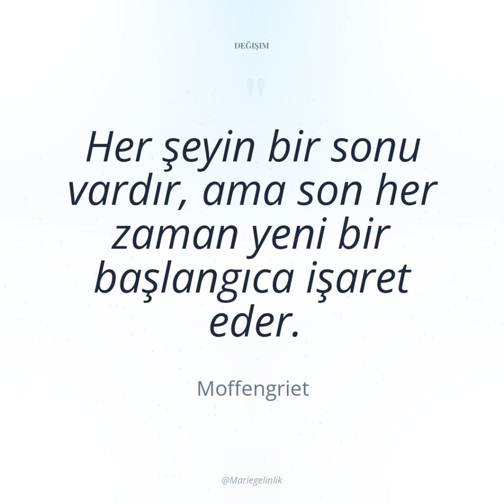 Her şeyin bir sonu vardır, ama son her zaman yeni…