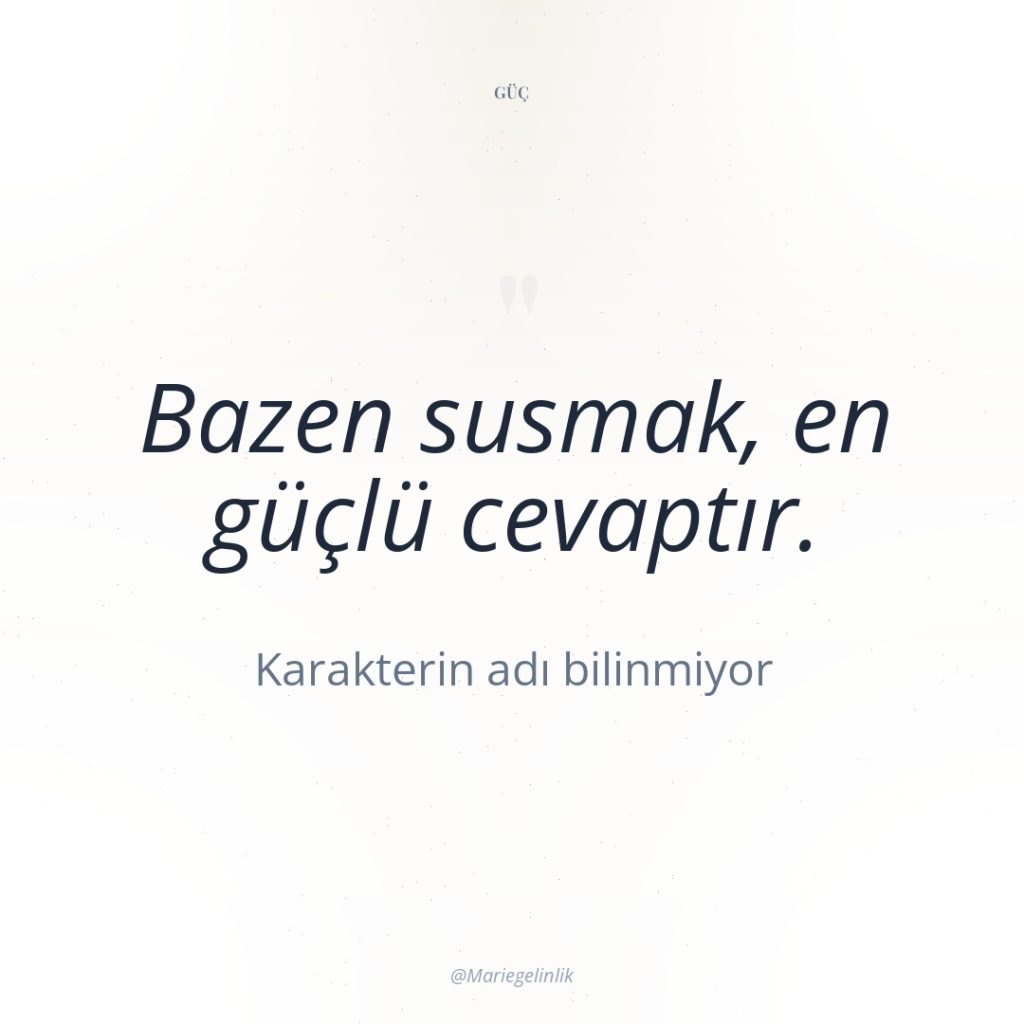 Bazen susmak, en güçlü cevaptır.