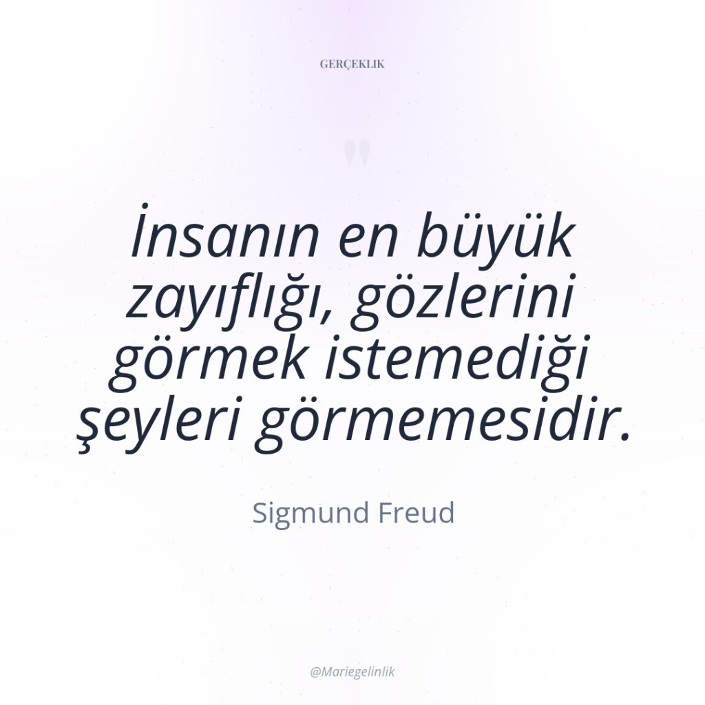 İnsanın en büyük zayıflığı, gözlerini görmek istemediği şeyleri görmemesidir.