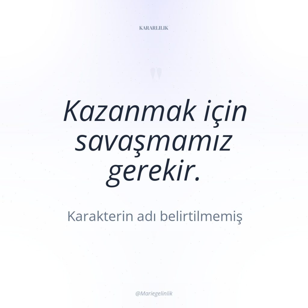 Kazanmak için savaşmamız gerekir.