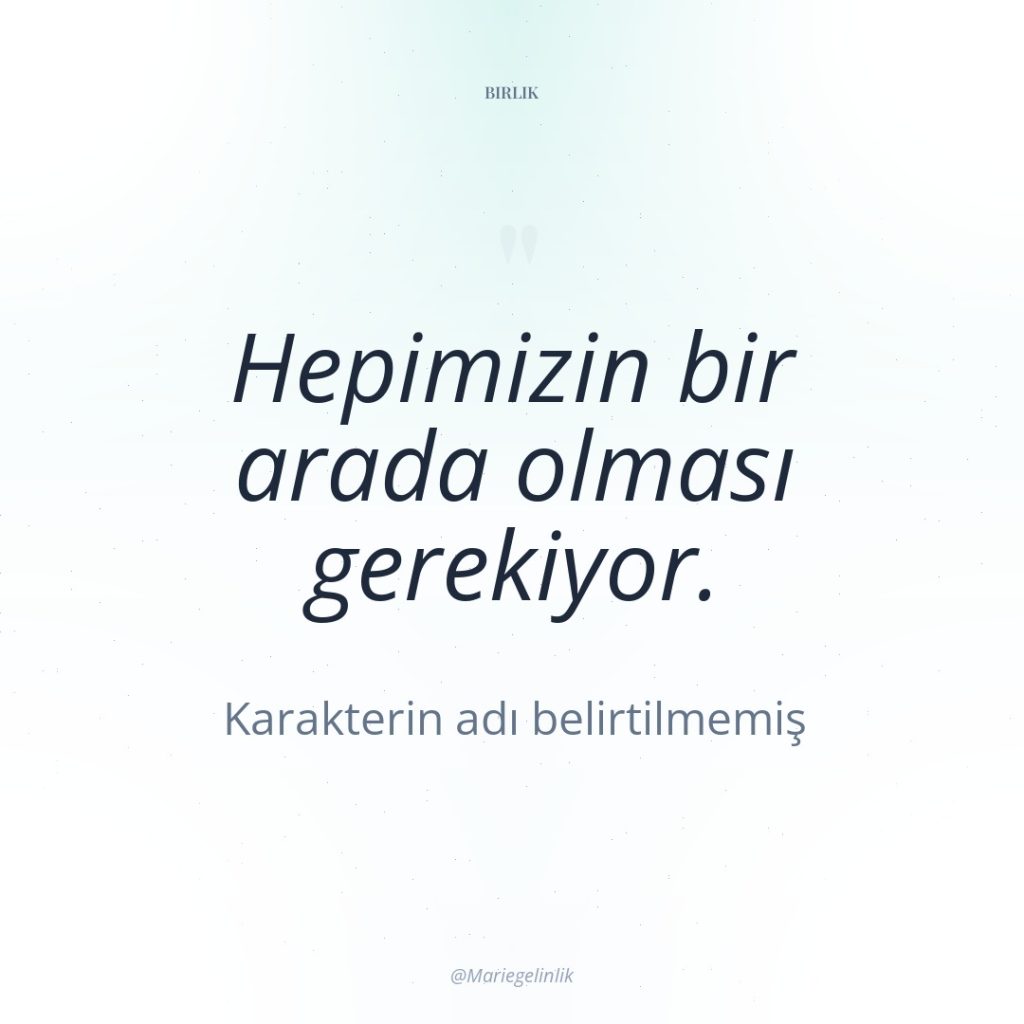 Hepimizin bir arada olması gerekiyor.