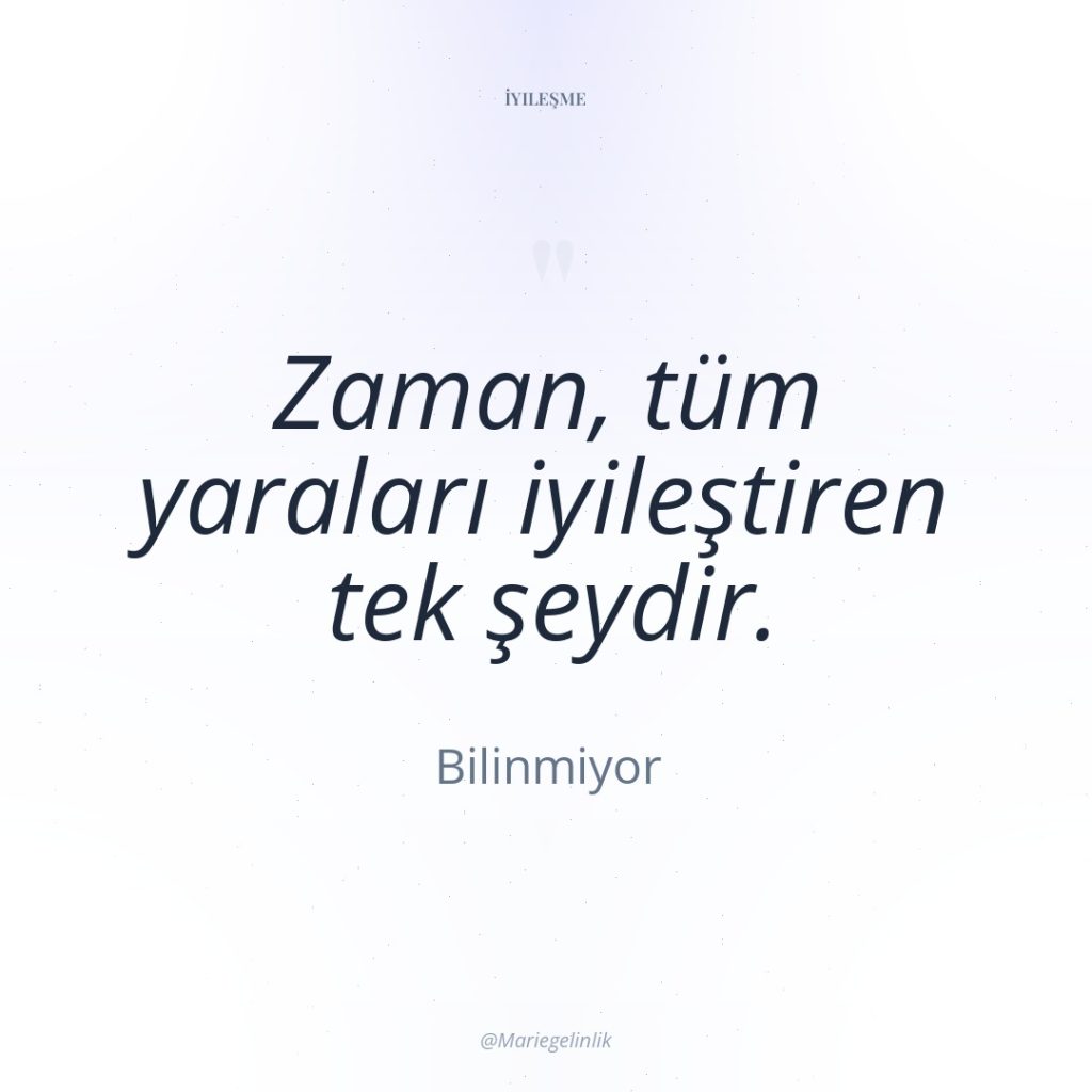 Zaman, tüm yaraları iyileştiren tek şeydir.