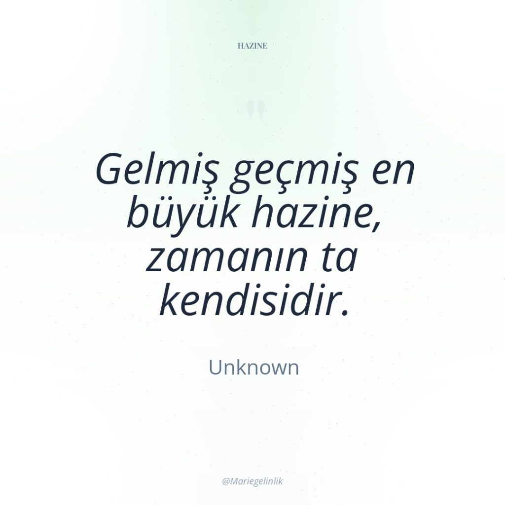 Gelmiş geçmiş en büyük hazine, zamanın ta kendisidir.