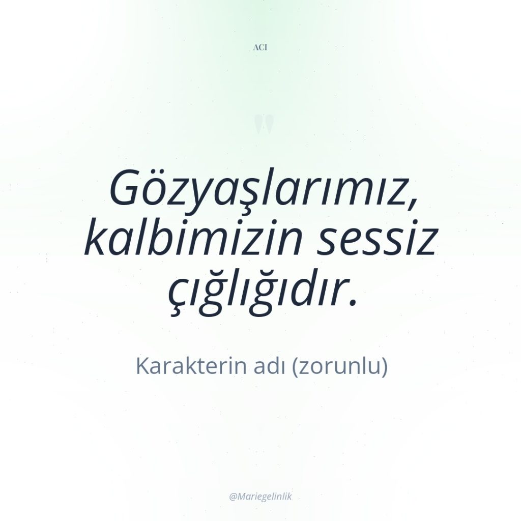 Gözyaşlarımız, kalbimizin sessiz çığlığıdır.