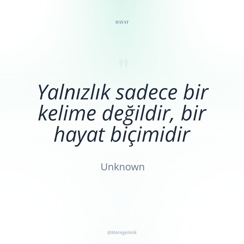 Yalnızlık sadece bir kelime değildir, bir hayat biçimidir