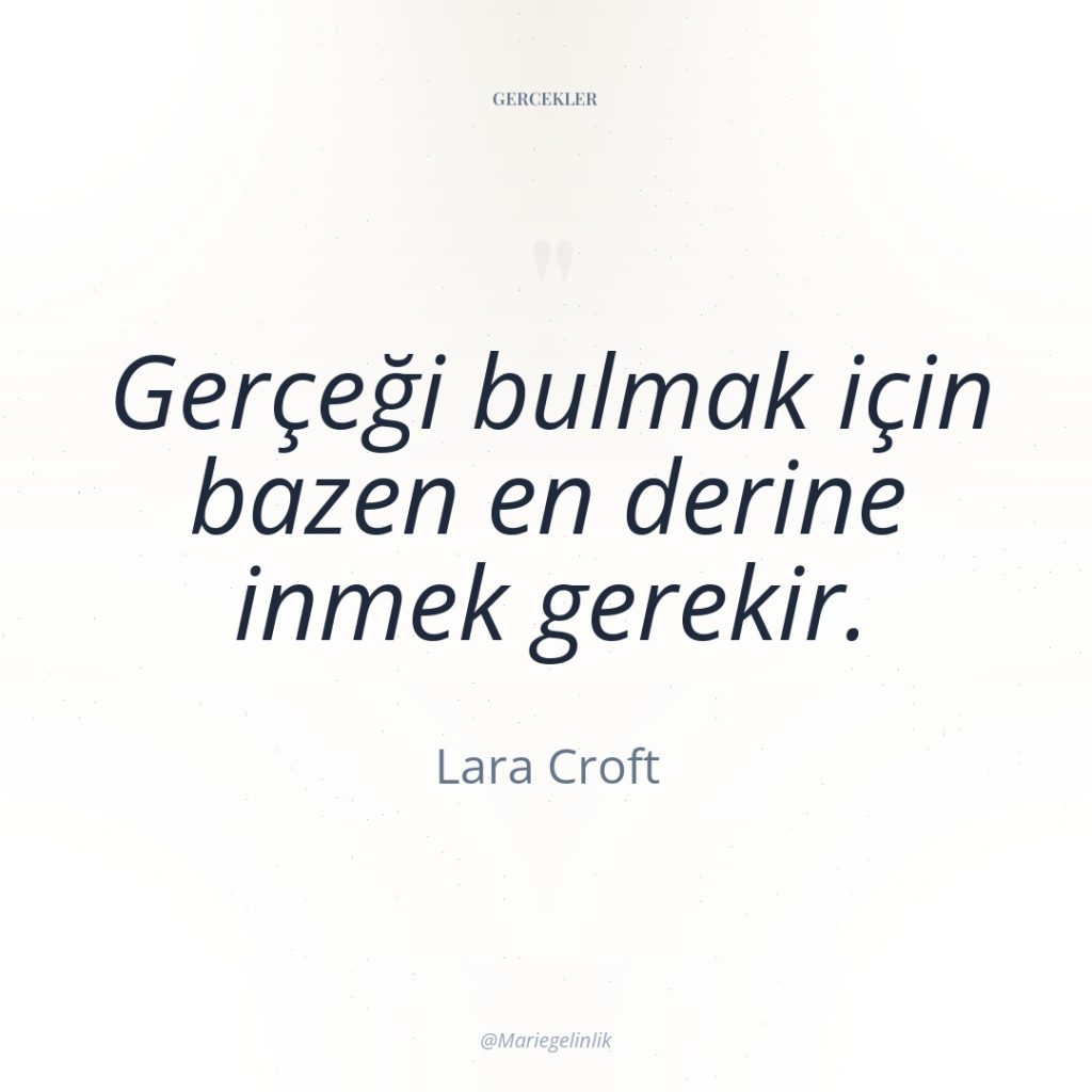 Gerçeği bulmak için bazen en derine inmek gerekir.