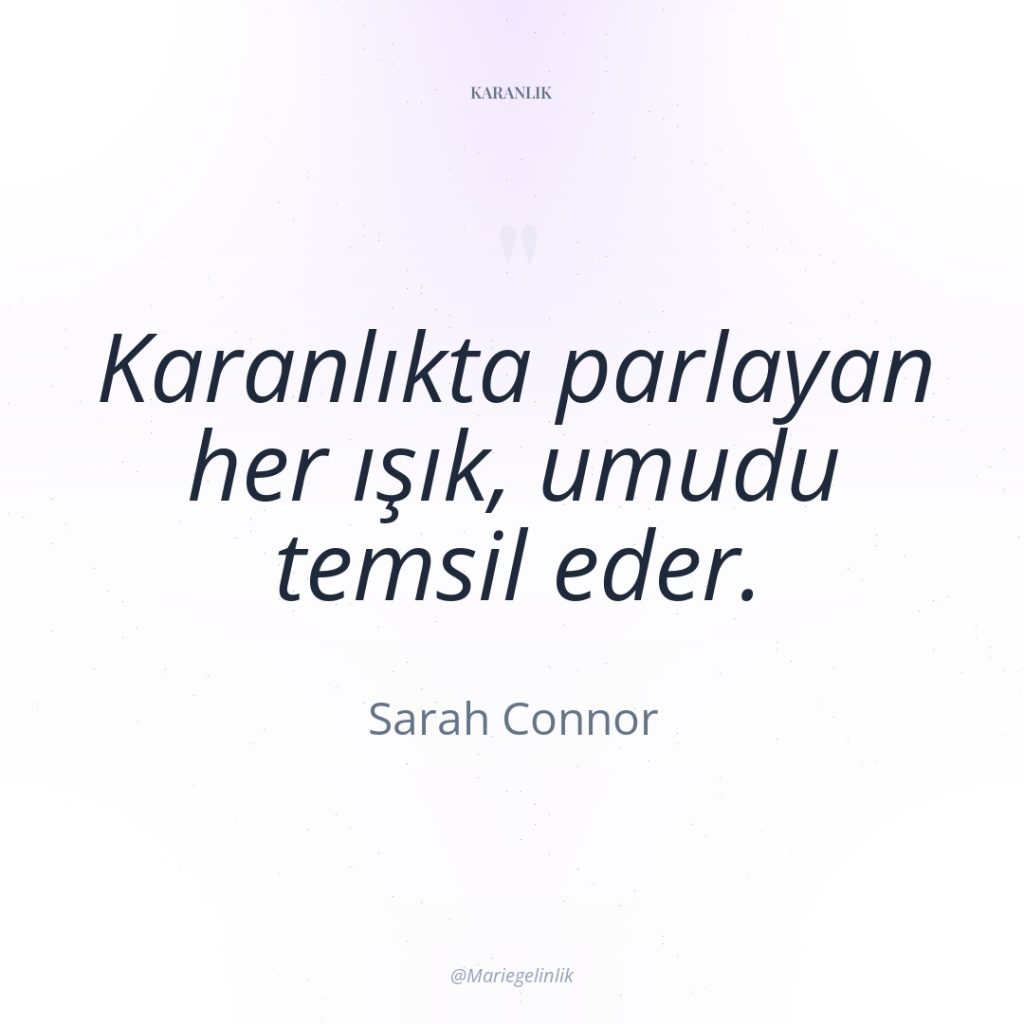 Karanlıkta parlayan her ışık, umudu temsil eder.
