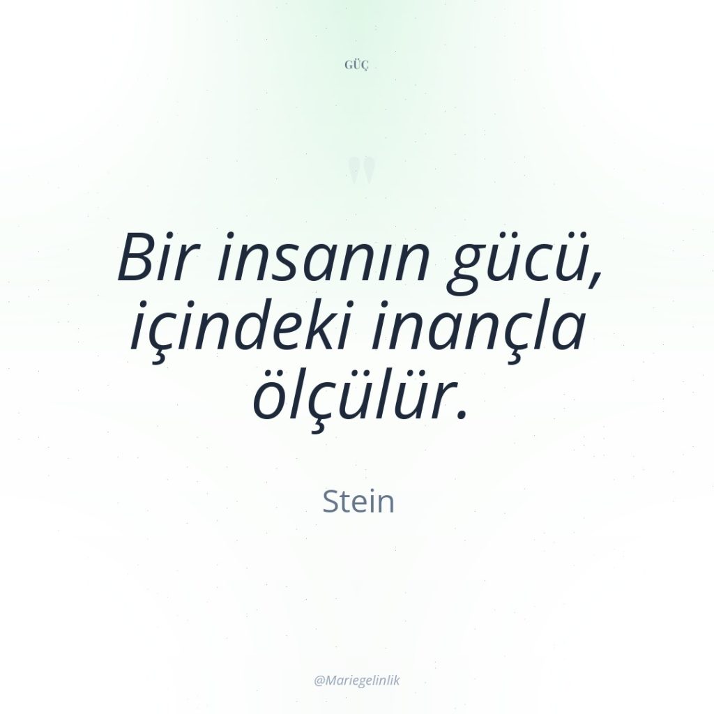 Bir insanın gücü, içindeki inançla ölçülür.