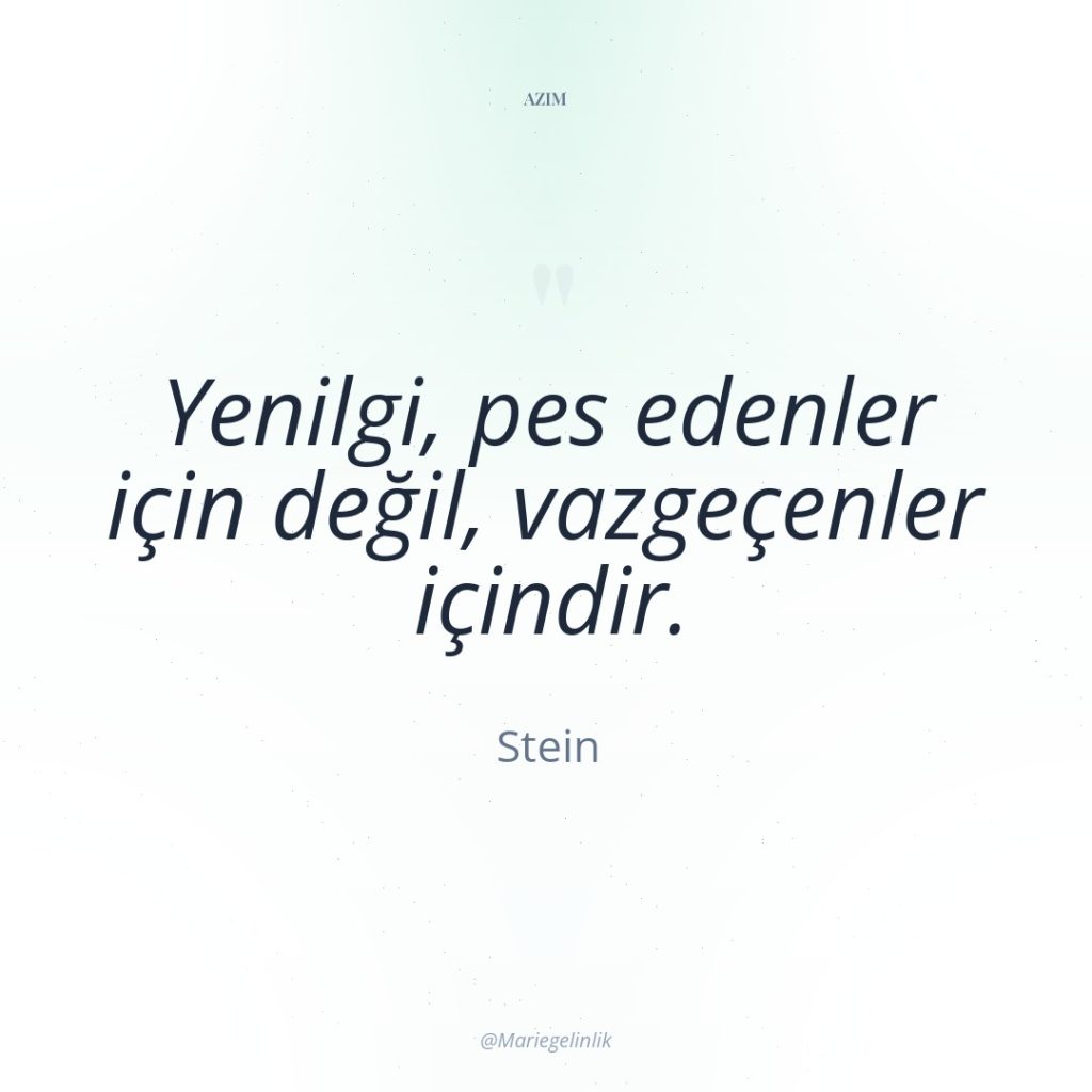 Yenilgi, pes edenler için değil, vazgeçenler içindir.