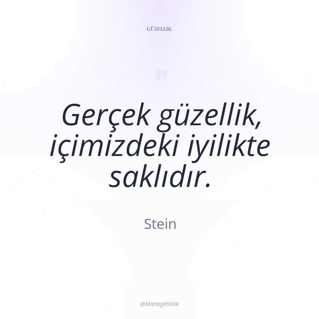 Gerçek güzellik, içimizdeki iyilikte saklıdır.