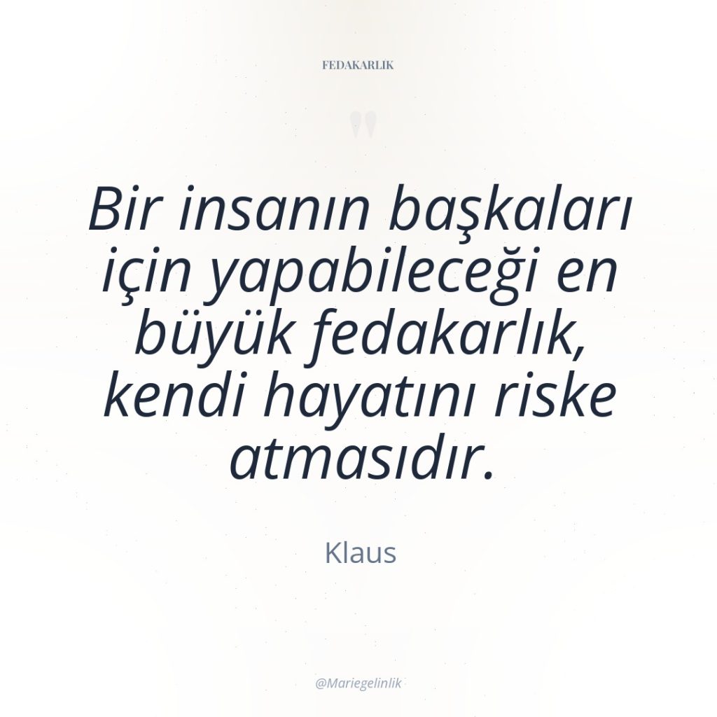 Bir insanın başkaları için yapabileceği en büyük fedakarlık, kendi hayatını…