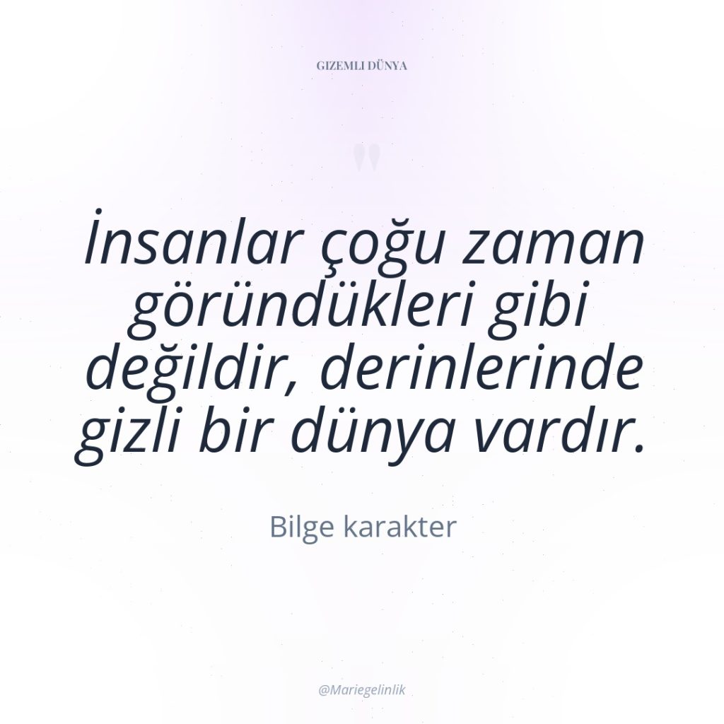 İnsanlar çoğu zaman göründükleri gibi değildir, derinlerinde gizli bir dünya…