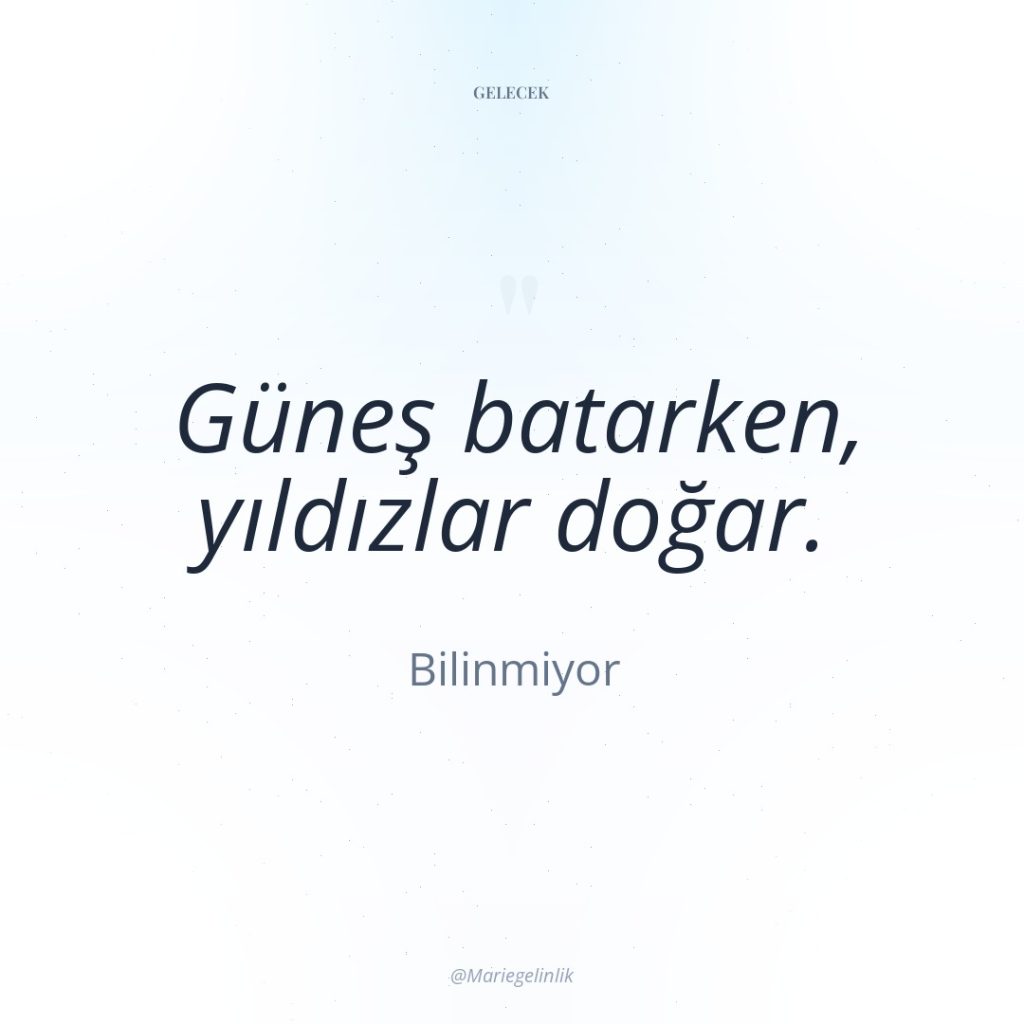 Güneş batarken, yıldızlar doğar.