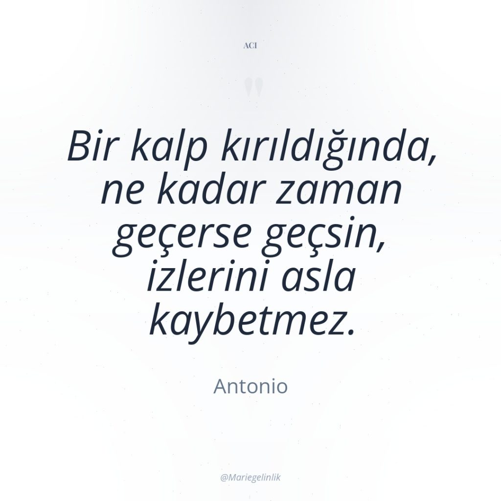 Bir kalp kırıldığında, ne kadar zaman geçerse geçsin, izlerini asla…