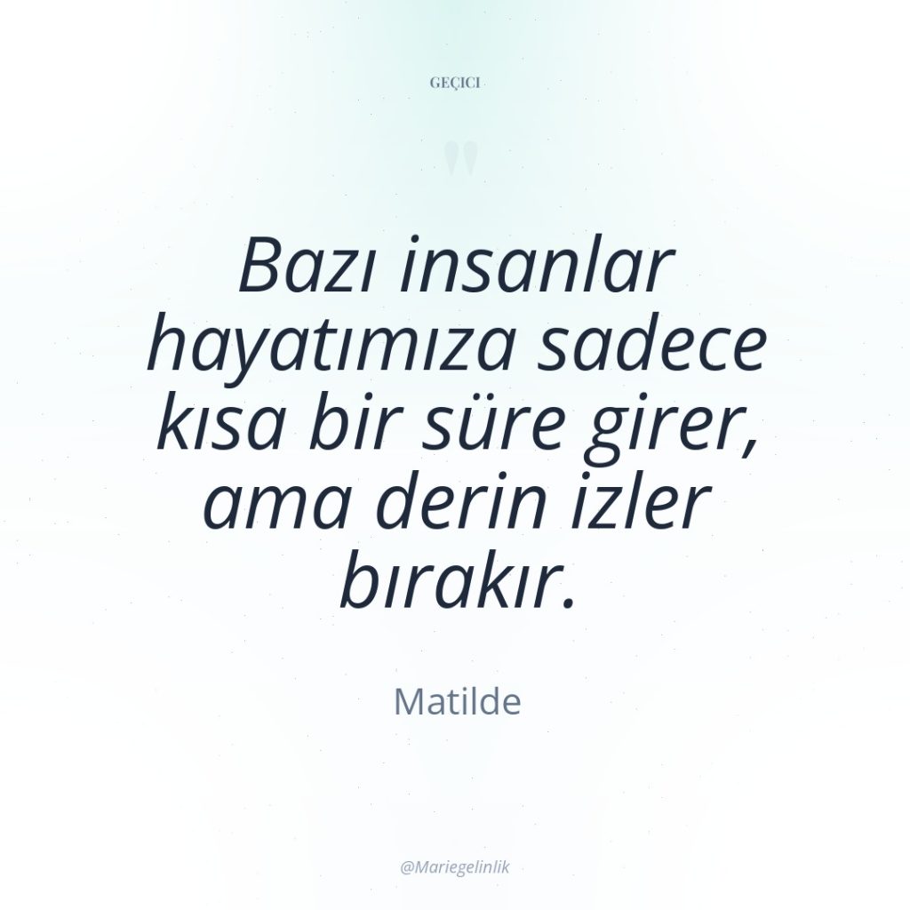 Bazı insanlar hayatımıza sadece kısa bir süre girer, ama derin…