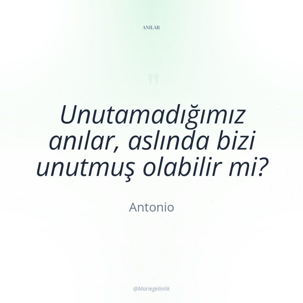 Unutamadığımız anılar, aslında bizi unutmuş olabilir mi?