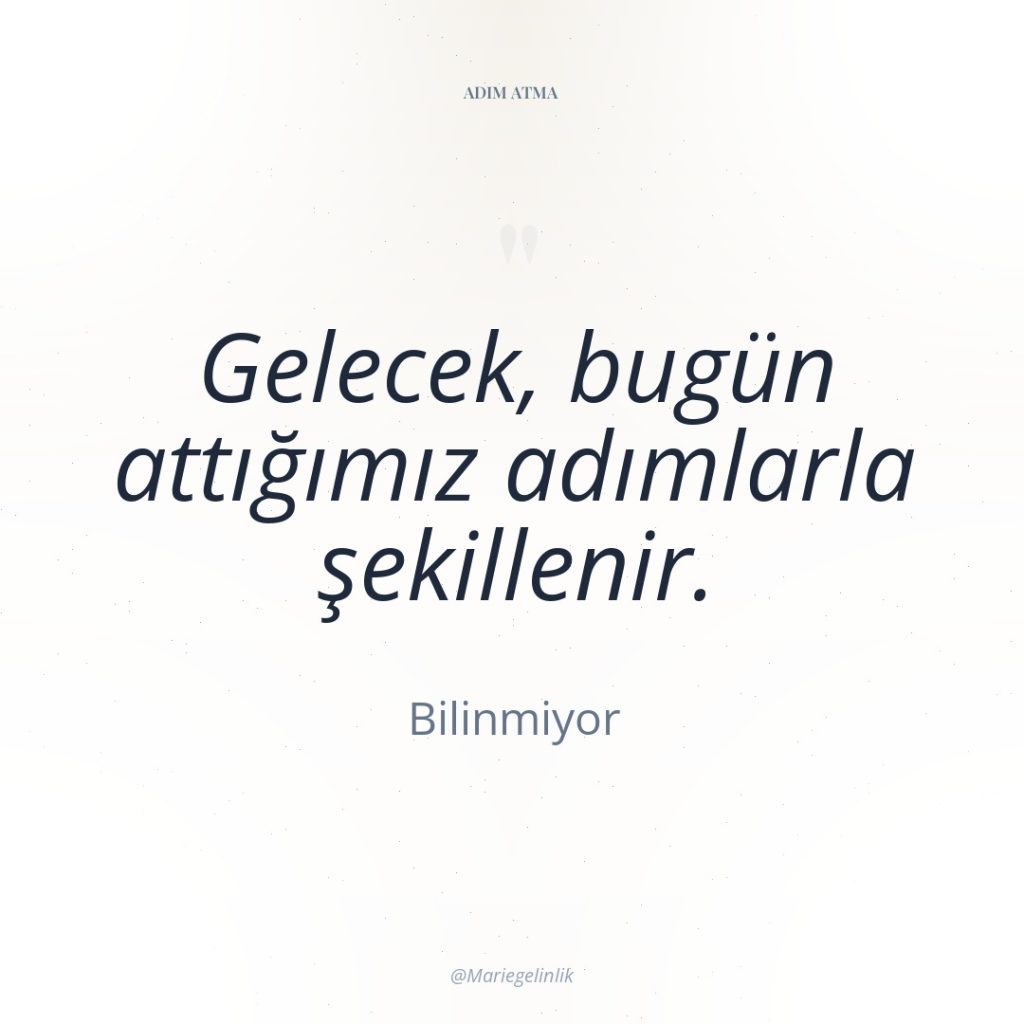 Gelecek, bugün attığımız adımlarla şekillenir.