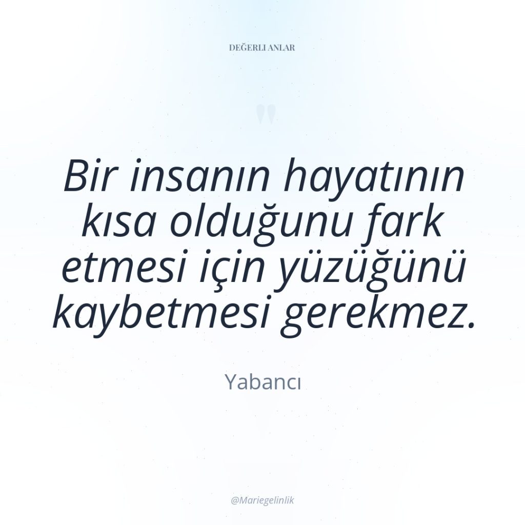 Bir insanın hayatının kısa olduğunu fark etmesi için yüzüğünü kaybetmesi…