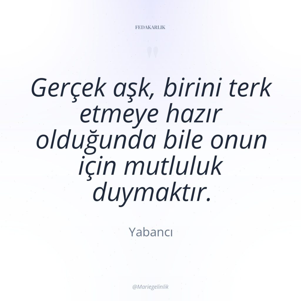 Gerçek aşk, birini terk etmeye hazır olduğunda bile onun için…