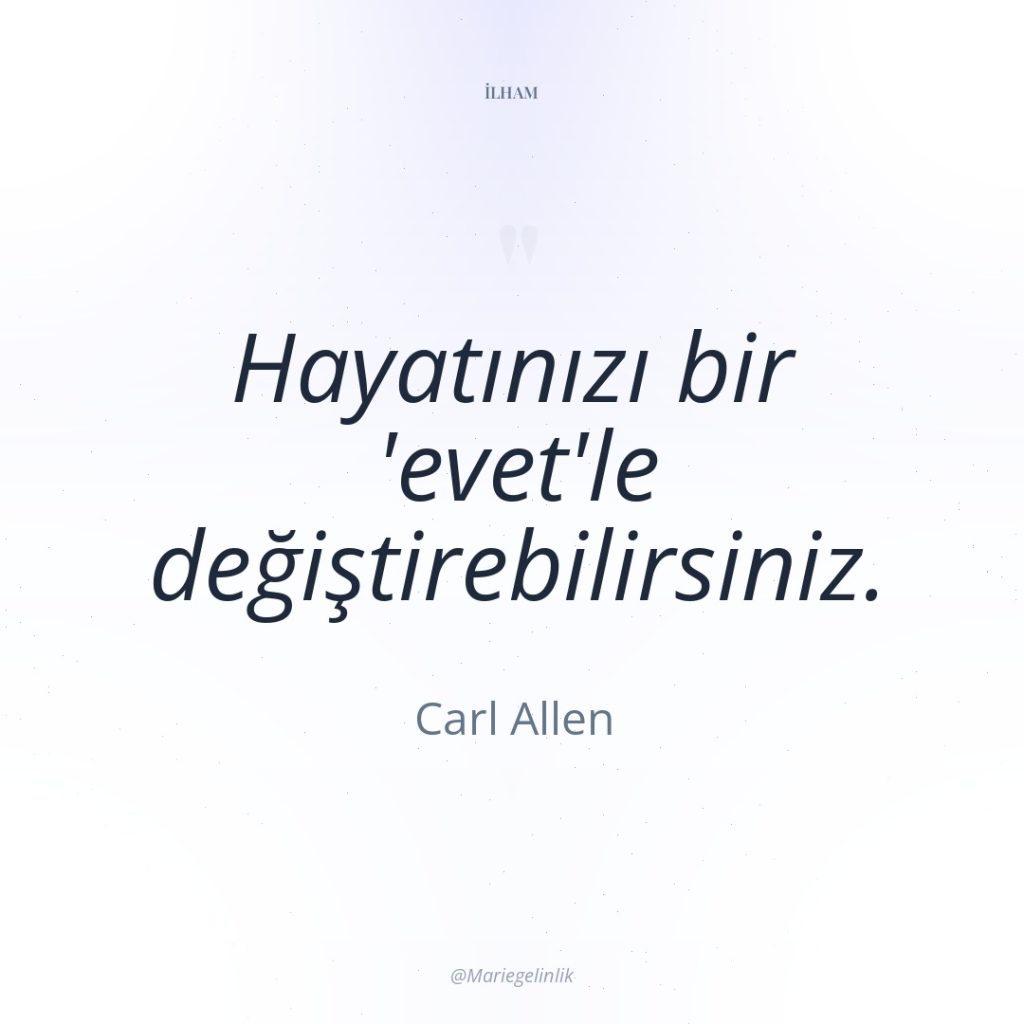 Hayatınızı bir ‘evet’le değiştirebilirsiniz.