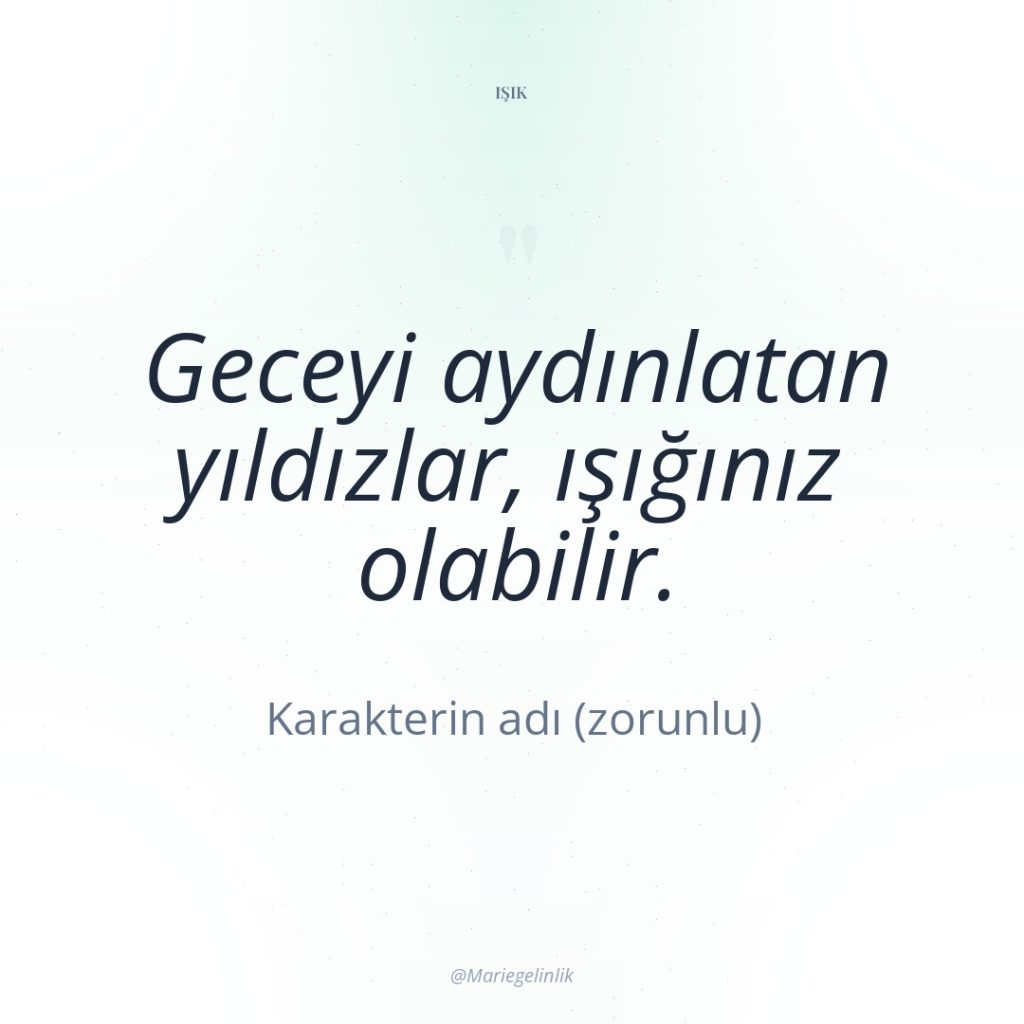 Geceyi aydınlatan yıldızlar, ışığınız olabilir.
