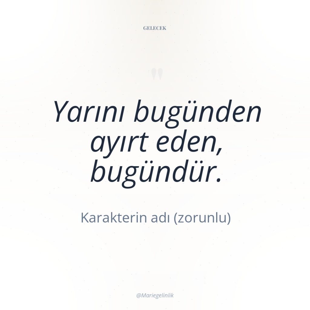 Yarını bugünden ayırt eden, bugündür.