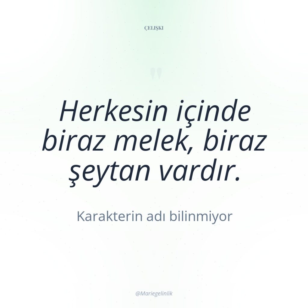 Herkesin içinde biraz melek, biraz şeytan vardır.