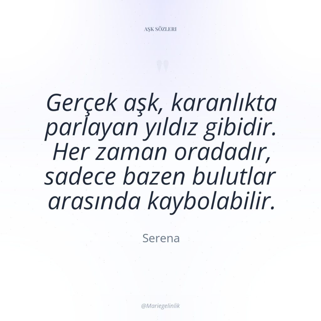 Gerçek aşk, karanlıkta parlayan yıldız gibidir. Her zaman oradadır, sadece…