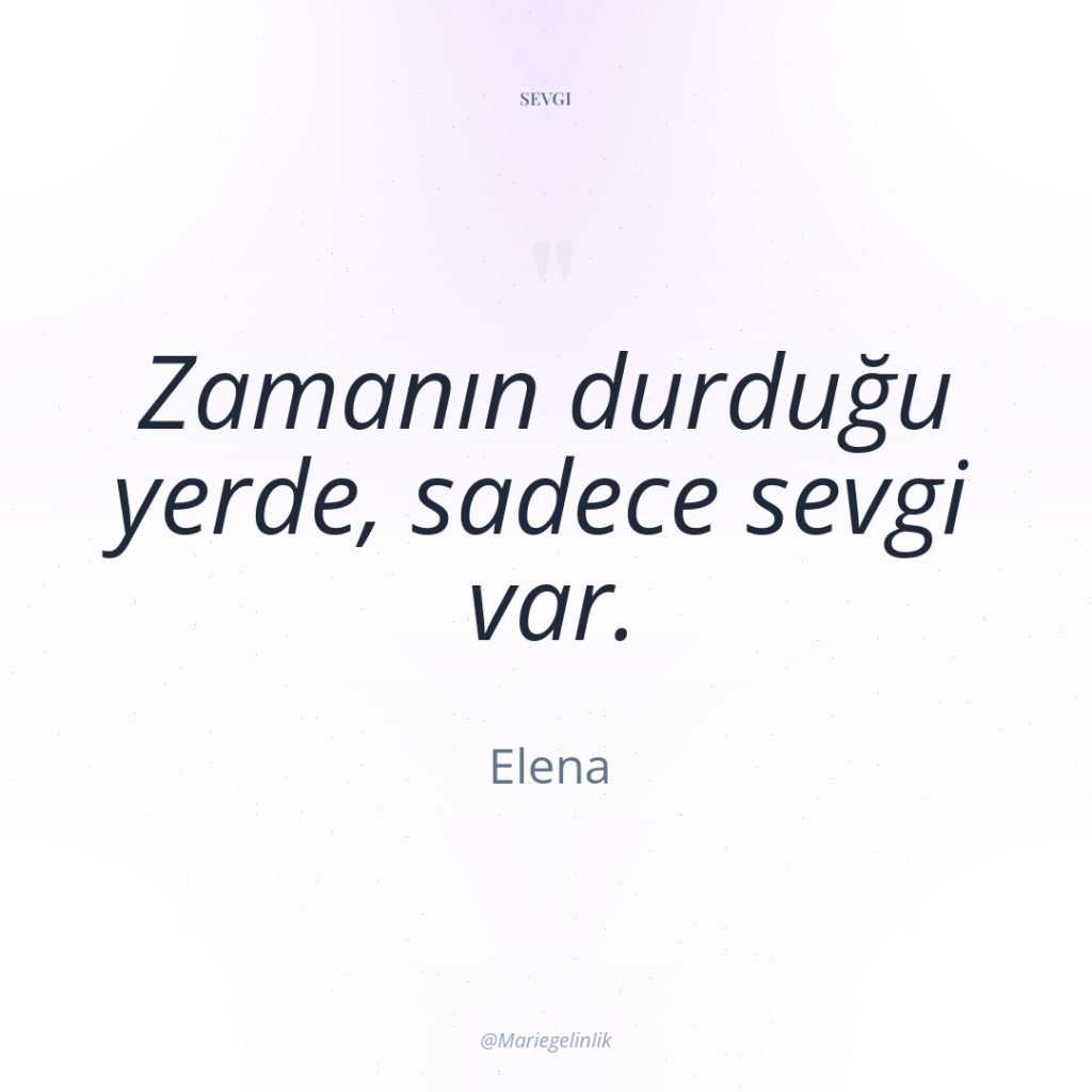 Zamanın durduğu yerde, sadece sevgi var.