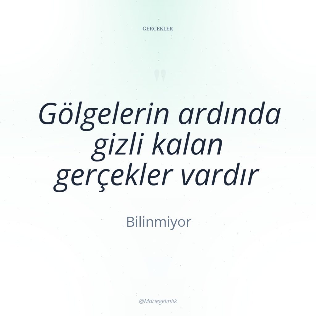 Gölgelerin ardında gizli kalan gerçekler vardır