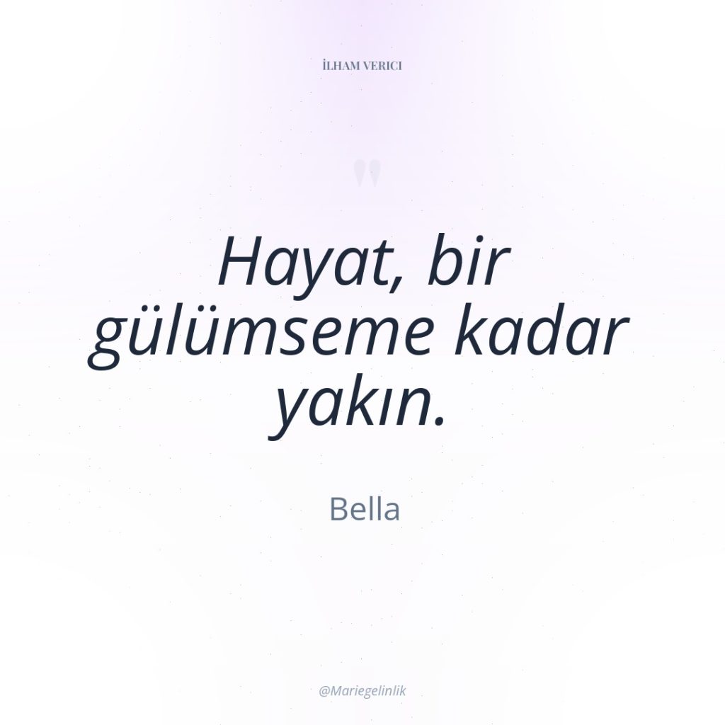 Hayat, bir gülümseme kadar yakın.