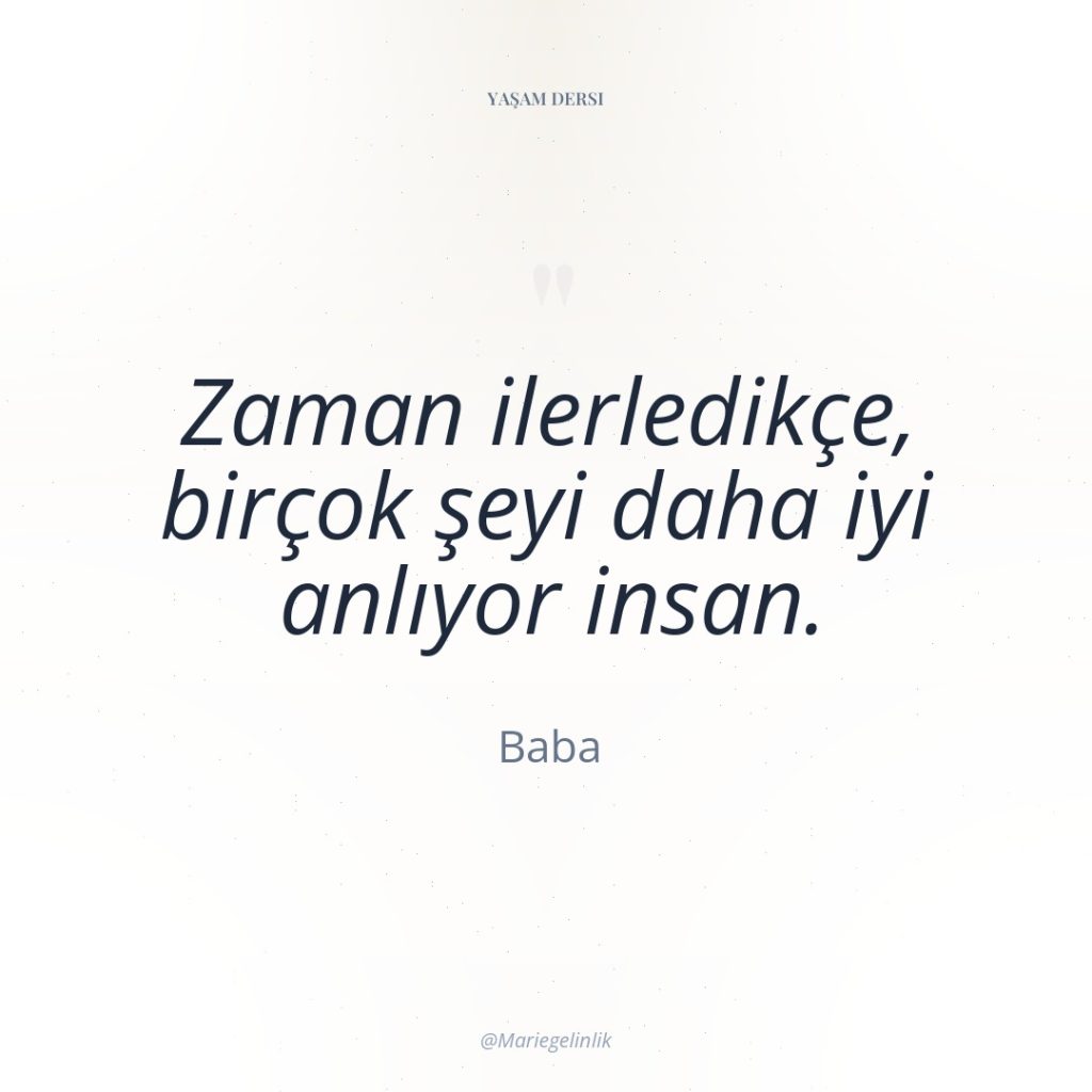 Zaman ilerledikçe, birçok şeyi daha iyi anlıyor insan.