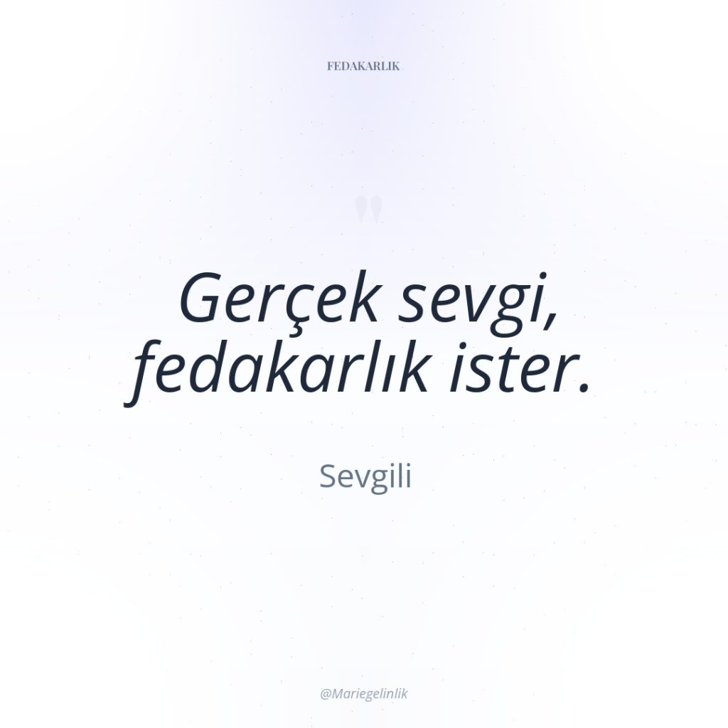 Gerçek sevgi, fedakarlık ister.