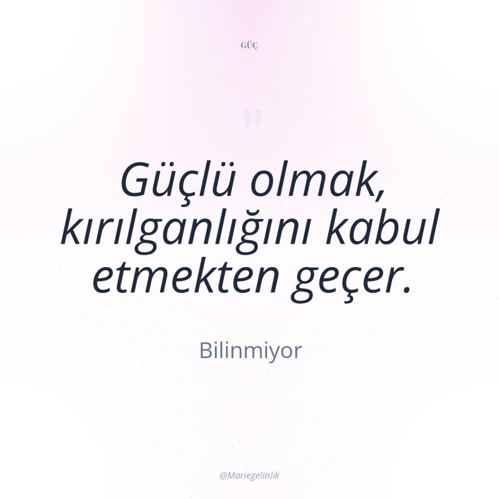 Güçlü olmak, kırılganlığını kabul etmekten geçer.