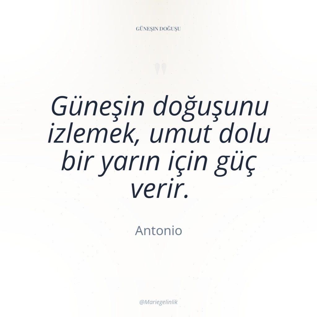 Güneşin doğuşunu izlemek, umut dolu bir yarın için güç verir.