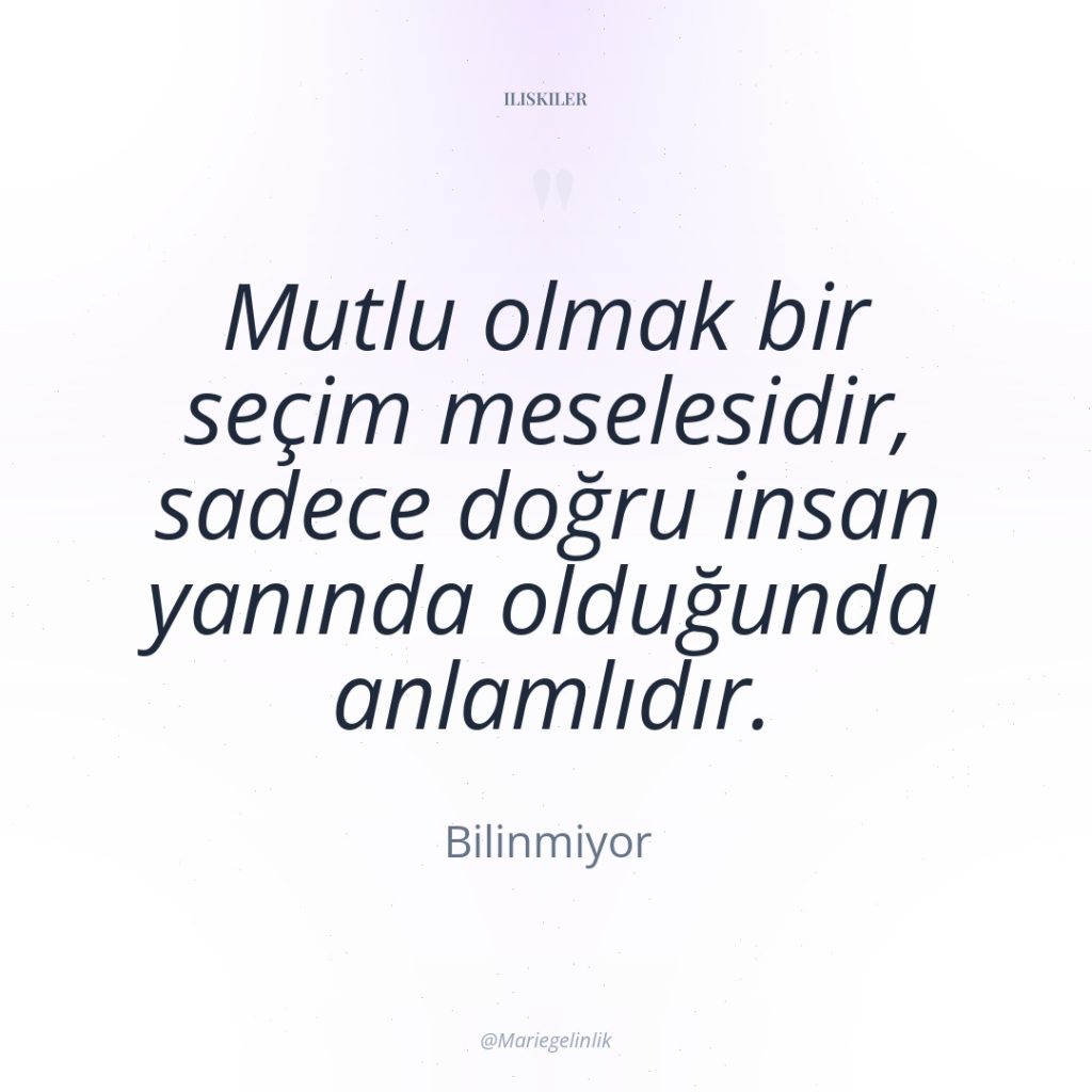 Mutlu olmak bir seçim meselesidir, sadece doğru insan yanında olduğunda…