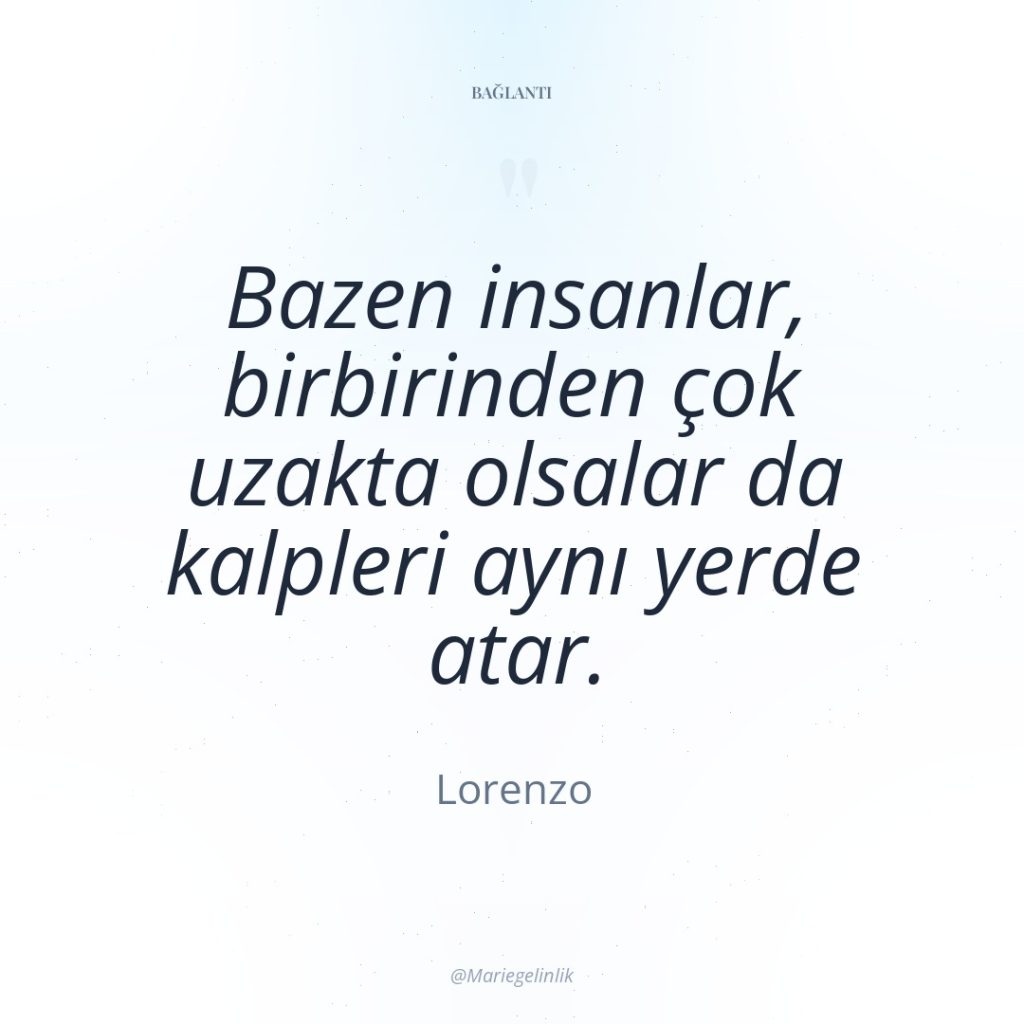 Bazen insanlar, birbirinden çok uzakta olsalar da kalpleri aynı yerde…