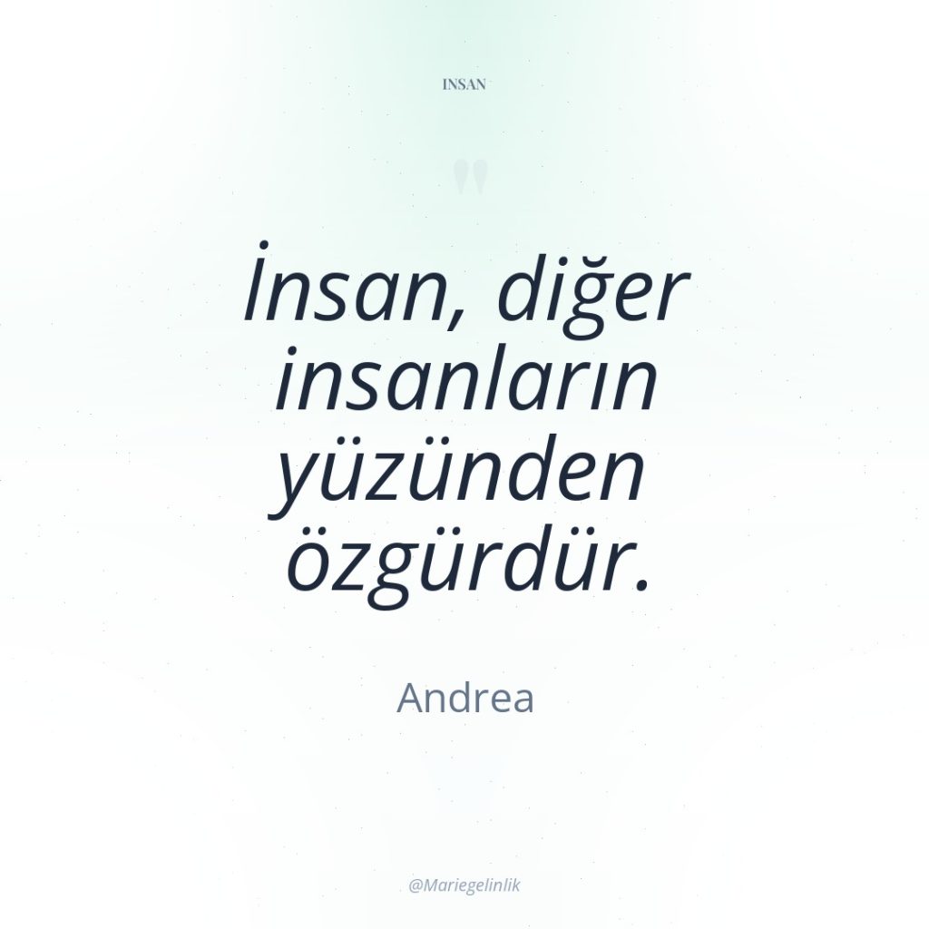 İnsan, diğer insanların yüzünden özgürdür.